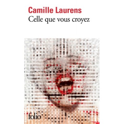 Celle que vous croyez - Camille Laurens