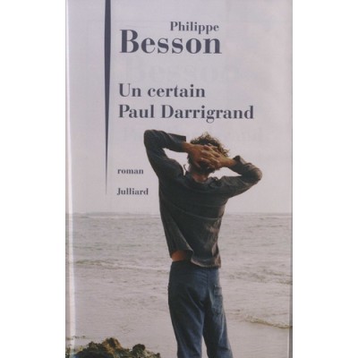 Un certain Paul Darrigrand - Philippe Besson