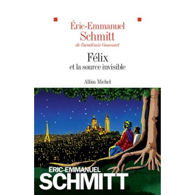 Félix et la source invisible - Eric-Emmanuel Schmitt