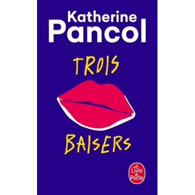Trois baisers - Katherine Pancol
