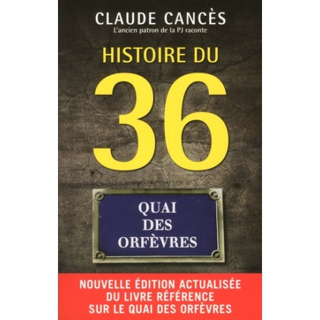 Histoire du 36, Quai des Orfèvres - Claude Cancès