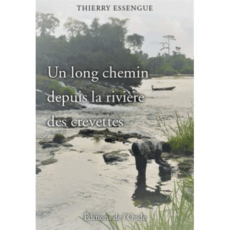 Un long chemin depuis la rivière des crevettes - Thierry Essengue