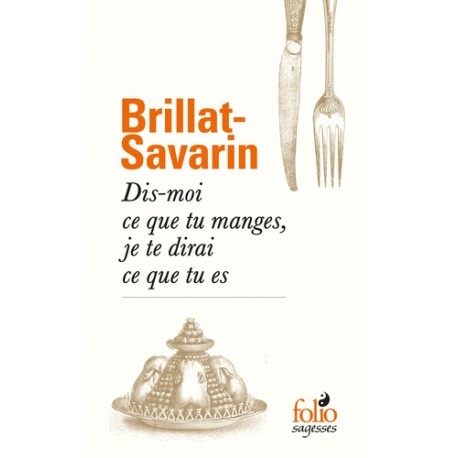 Dis-moi ce que tu manges, je te dirai ce que tu es - Jean Anthelme Brillat-Savarin