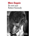 Ils vont tuer Robert Kennedy - Marc Dugain