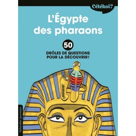 L'Egypte des pharaons - 50 drôles de questions pour la découvrir - Sophie Lamoureux