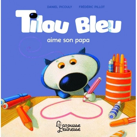 Tilou bleu aime son papa - Daniel Picouly