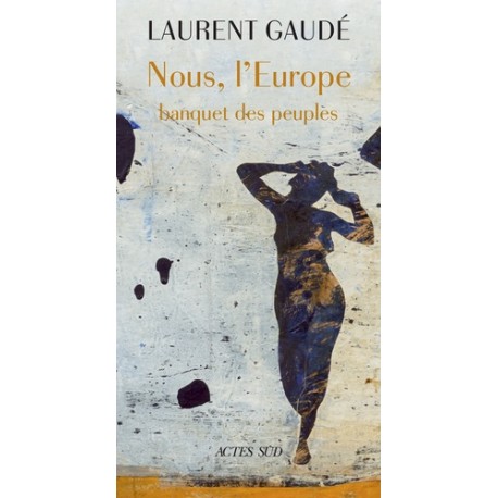 Nous, l'Europe - Banquet des peuples - Laurent Gaudé