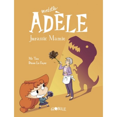 Mortelle Adèle Tome 16 Jurassic Mamie - Mr Tan