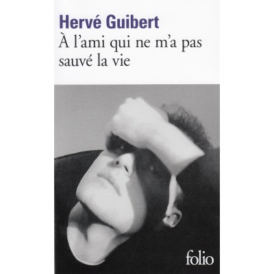 A l'ami qui ne m'a pas sauvé la vie - Hervé Guibert