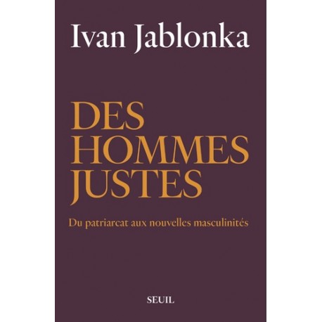 Des hommes justes - Du patriarcat aux nouvelles masculinités - Ivan Jablonka