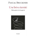 Une brève éternité - Philosophie de la longévité - Pascal Bruckner