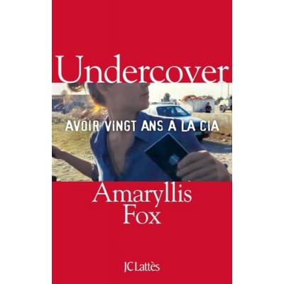 Undercover  - Avoir vingt ans à la CIA - Amaryllis Fox